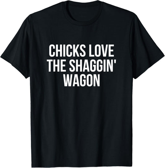 Chicks Love The Shaggin' Wagon Funny T-Shirt T-Shirt