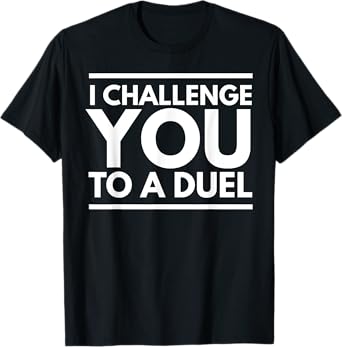 I Challenge You To a Duel T-Shirt Funny Renaissance Festival