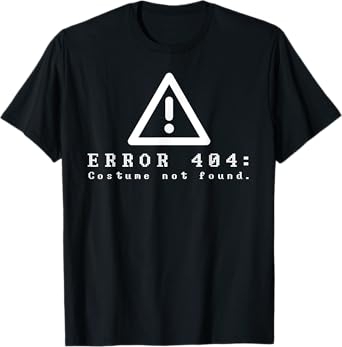 Error 404 Costume Not Found Funny Halloween Computer Geek T-Shirt