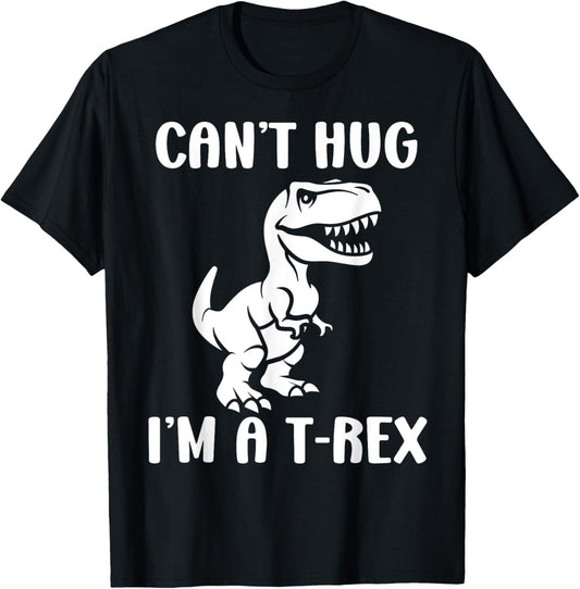 Funny tyrannosaurus dinosaur quote can't hug i'm a t-rex T-Shirt