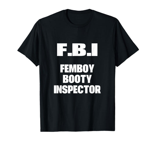F.B.I Femboy Booty Inspector Funny Gay LGBTQ T-Shirt