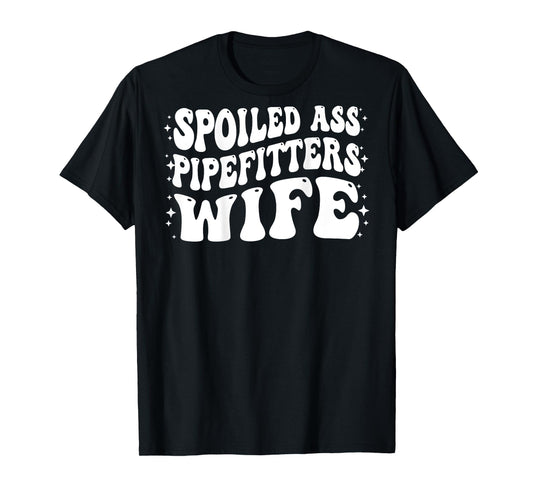 Funny Pipefitters Wife Shirt Spoiled Ass Pipefitters Wife T-Shirt