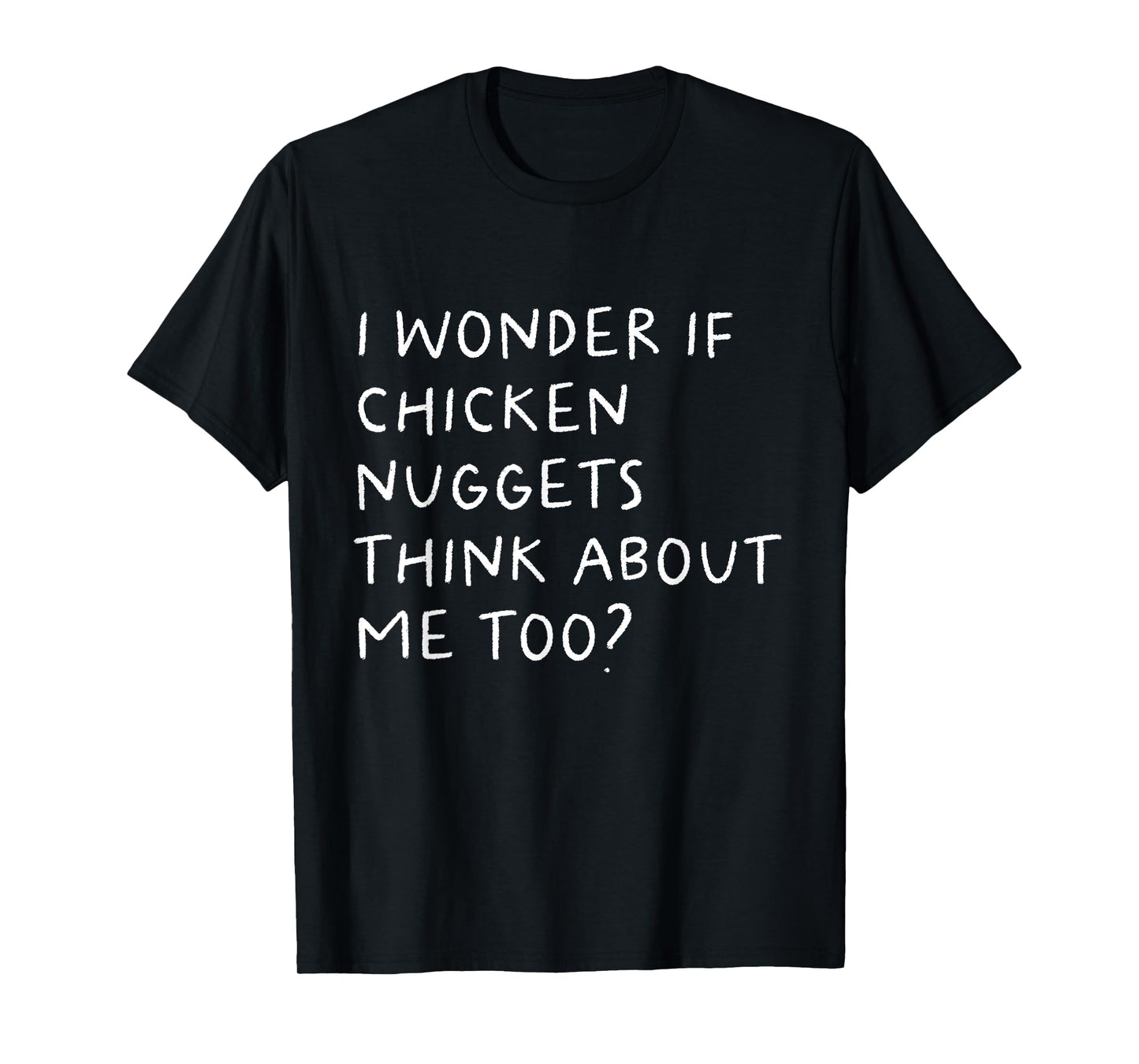 I Wonder If Chicken Nuggets Think About Me Too Funny T-Shirt