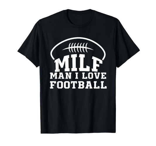Man I Love Football T-Shirt