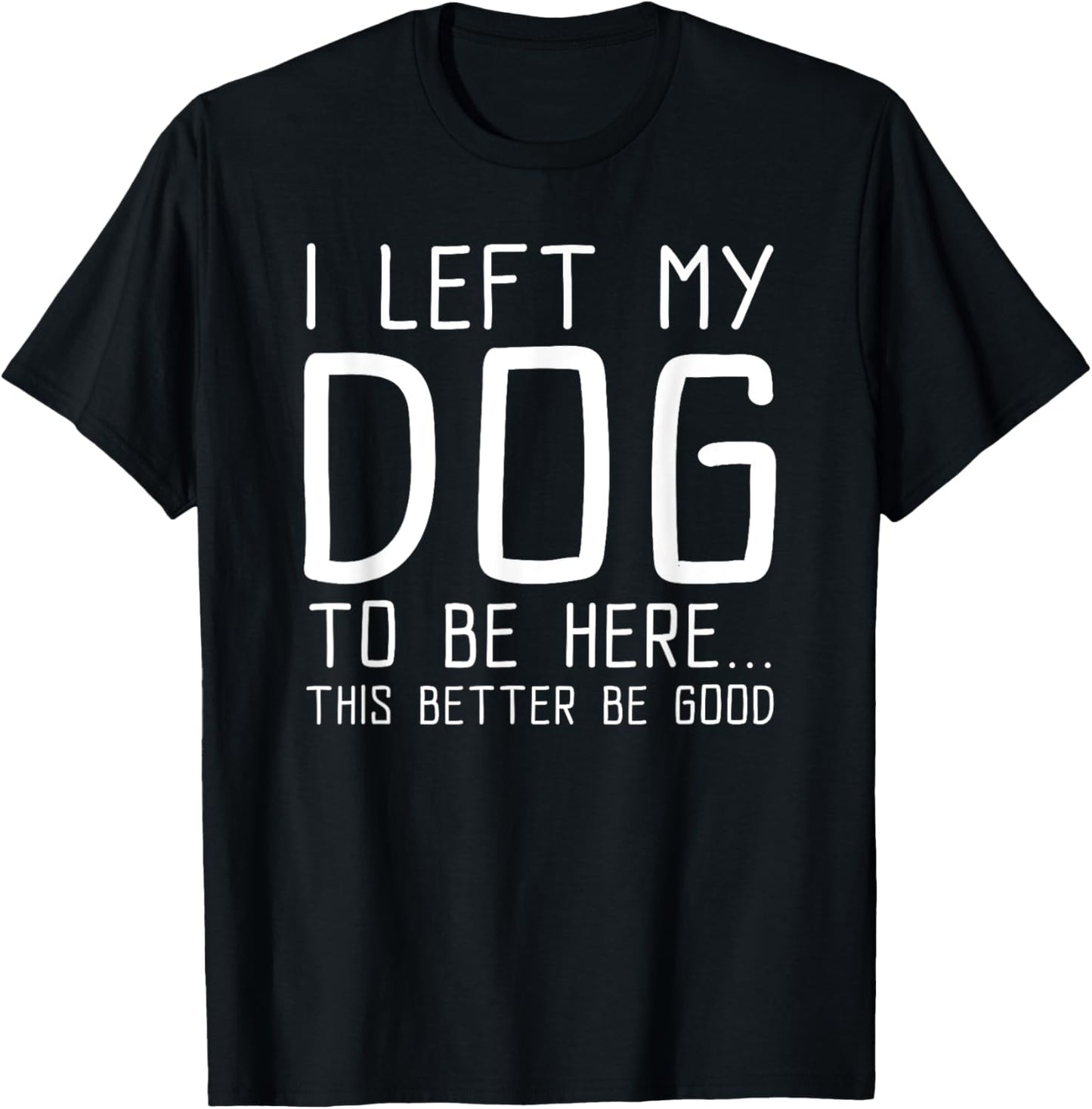 This Better Be Good Funny Dog T-Shirt