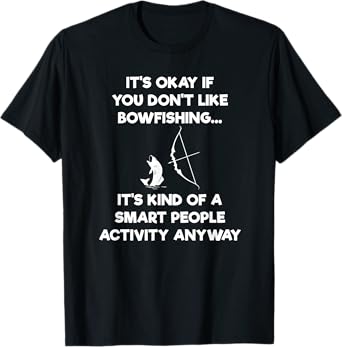 Bowfishing Shirt Gift - Funny Smart T-Shirt