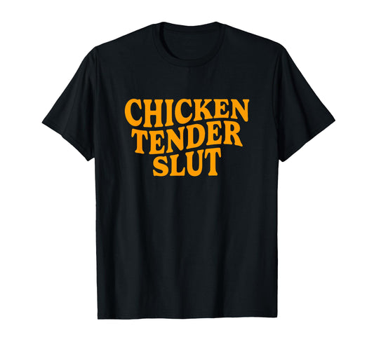 Chicken Tender Slut Funny Meme Men Women T-Shirt