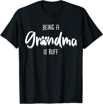 Being A Dog Grandma Is Ruff Shirt Mothers Day Gifts Pawma T-Shirt