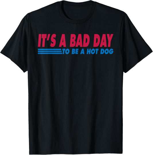 It’s A Bad Day To Be A Hotdog Funny Hot Dog 4th Of July T-Shirt