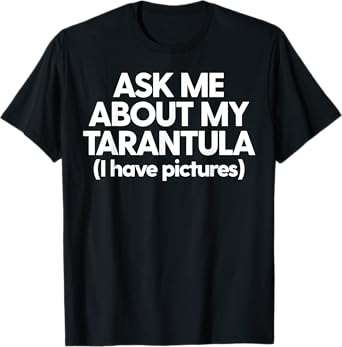 Tarantula Dad Tarantula Mom Funny Ask Me About My Tarantula T-Shirt