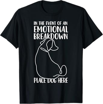 In the Event of An Emotional Breakdown Place Dog Here Funny T-Shirt for Men Women Girls Kids