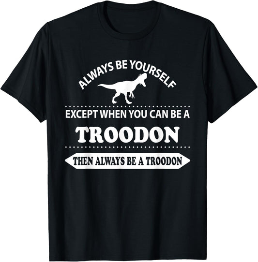 Always be yourself Troodon Dinosaur T-Shirt Gift T-Shirt