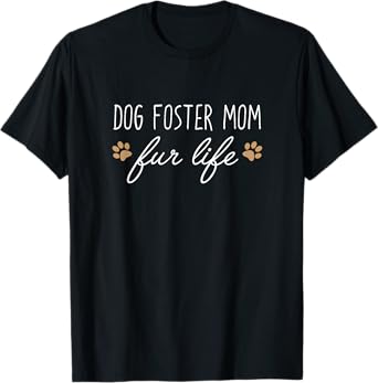Funny Dog Owner Shirt, Dog Foster Mom Fur Life Gift T-Shirt
