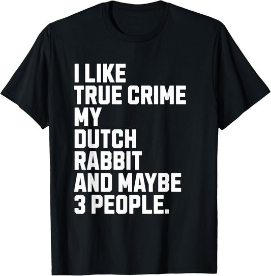 Dutch Rabbit Owner True Crime Lover Funny T-Shirt