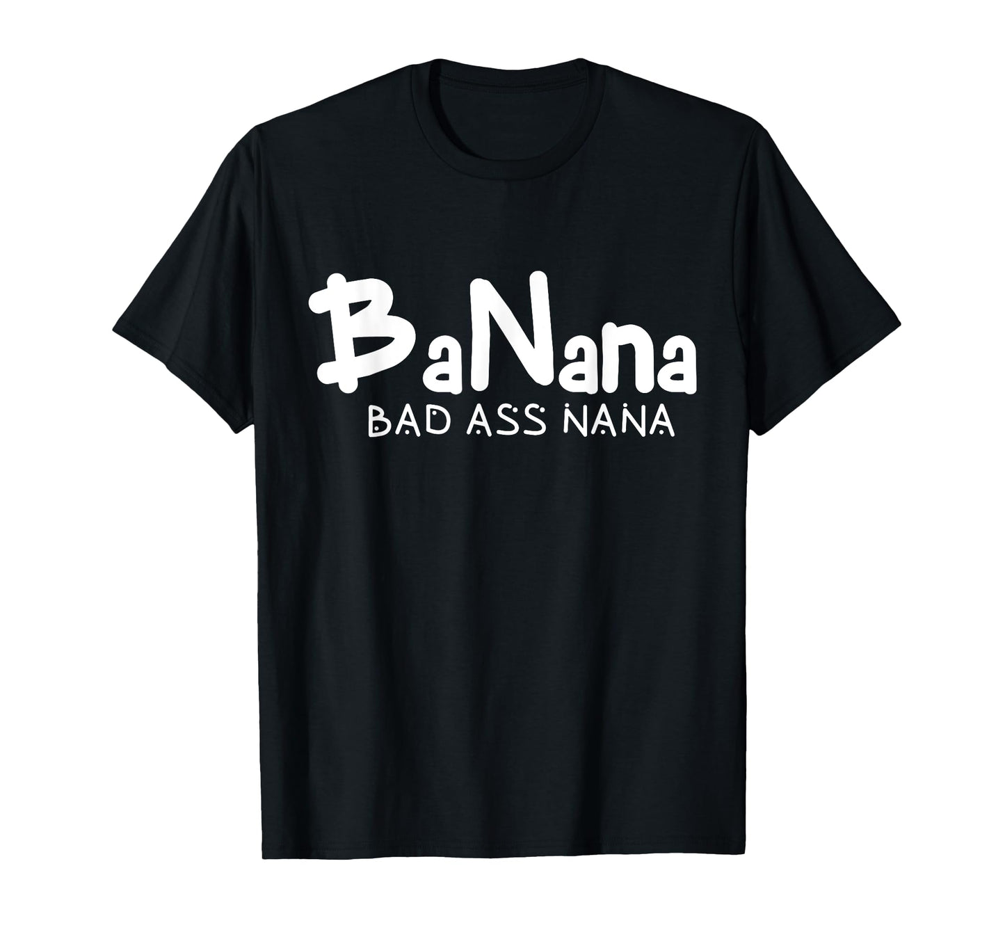Banana Bad Ass Nana Funny Best Grandma Mom Family Quote T-Shirt