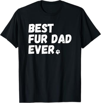 Best Fur Dad Ever Shirt Dog or Cat Lover Father's Day Gift T-Shirt