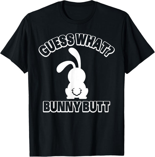 Guess What Bunny Butt Shirt Funny Easter Rabbit Gift T-Shirt