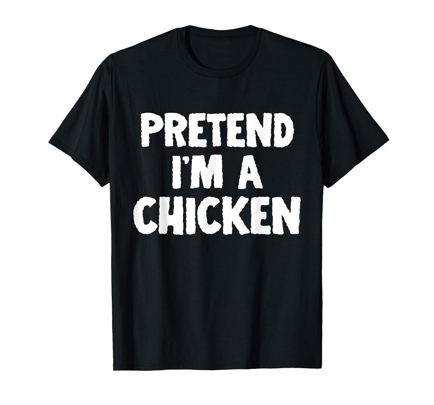 Pretend I'm A Chicken Funny Halloween Costume Humor T-Shirt