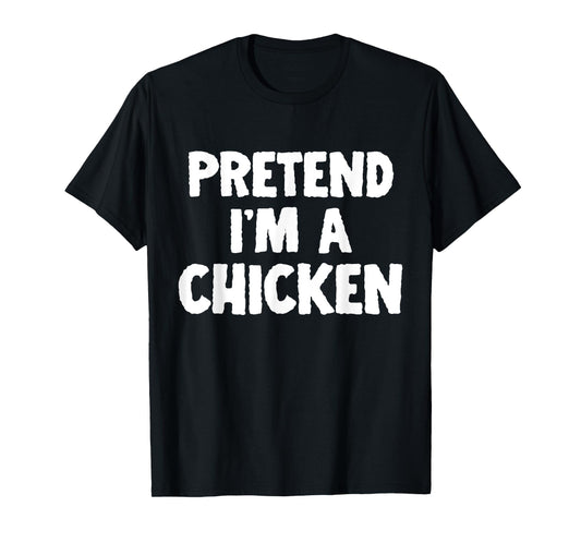 Pretend I'm A Chicken Funny Halloween Costume Humor T-Shirt