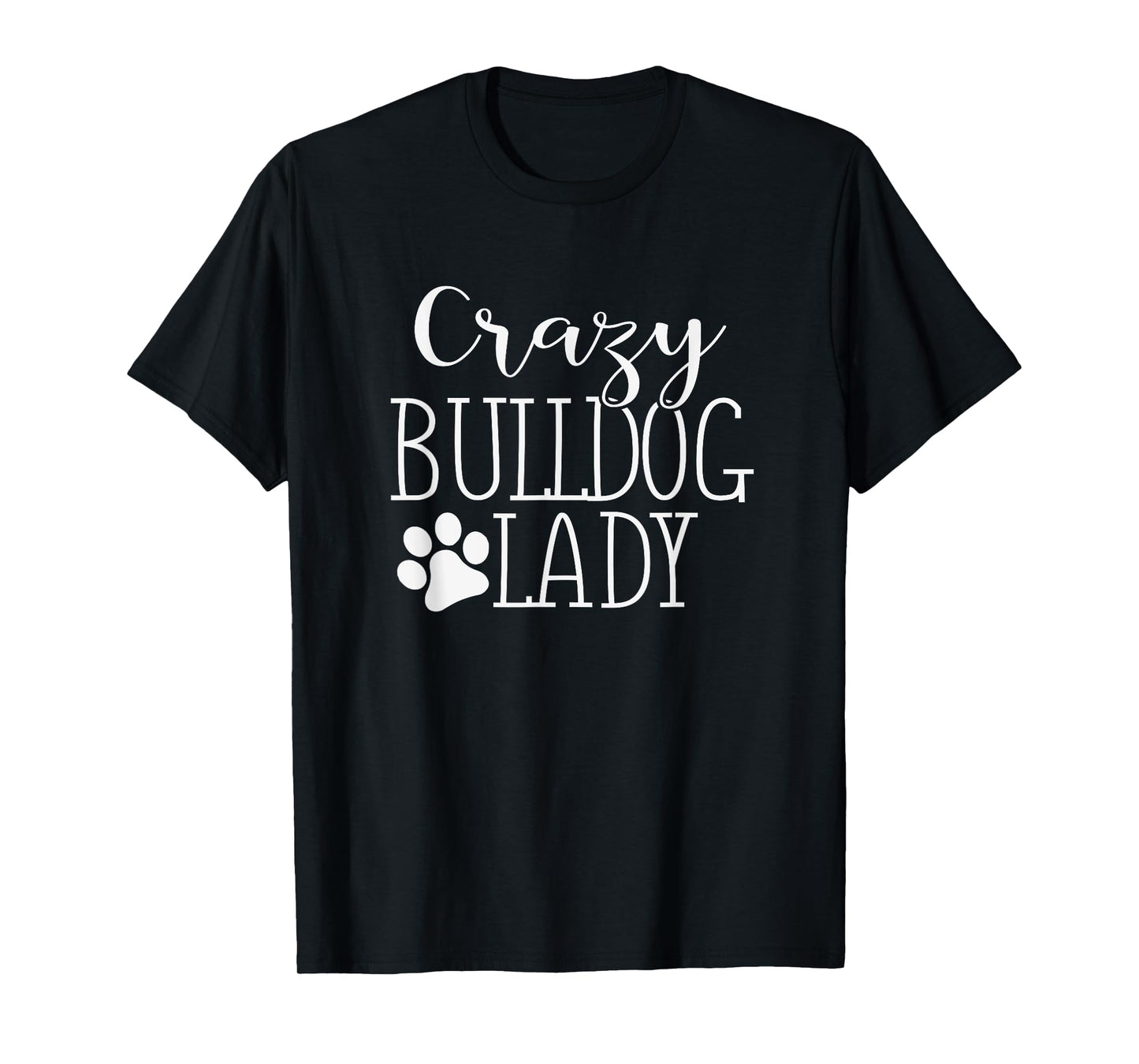 Crazy Bulldog Lady - Funny Bulldog Lover Shirt Gift T-Shirt