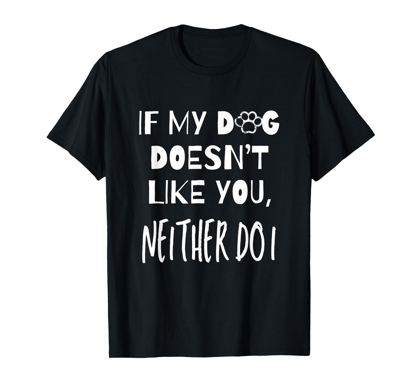 If My Dog Doesn't Like You Neither Do I Puppy Dog Lover Men Women Girls Kids T-Shirt