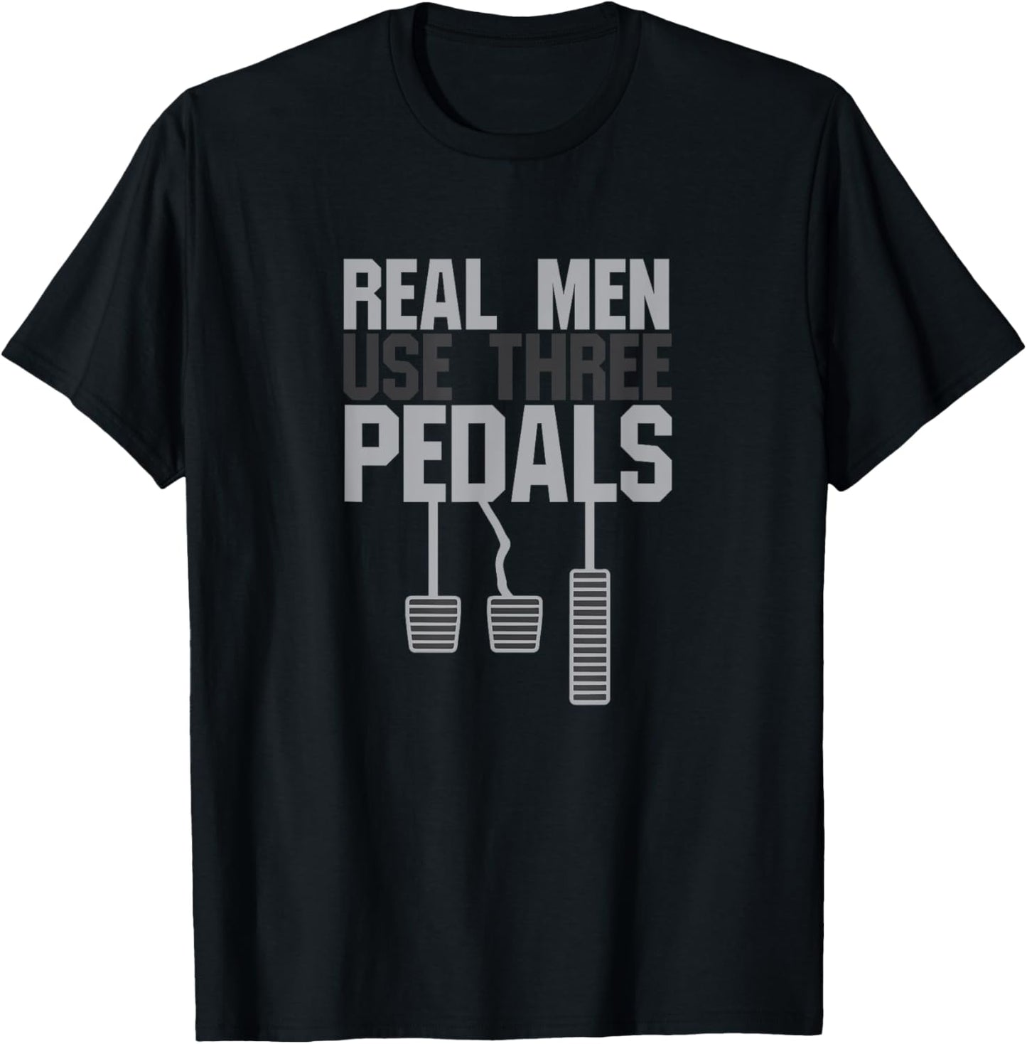 Funny Car Guy Gift - Real Men Use Three Pedals T-Shirt