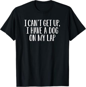 Funny I Can't Get Up I Have a Dog on My Lap Mom Puppy Retro T-Shirt for Men Women Girls Kids