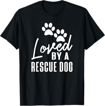 Loved By A Rescue Dog - Foster Mom Rescue Dad T-Shirt