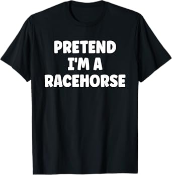 Pretend I'm A Racehorse Easy Halloween Costume T-Shirt