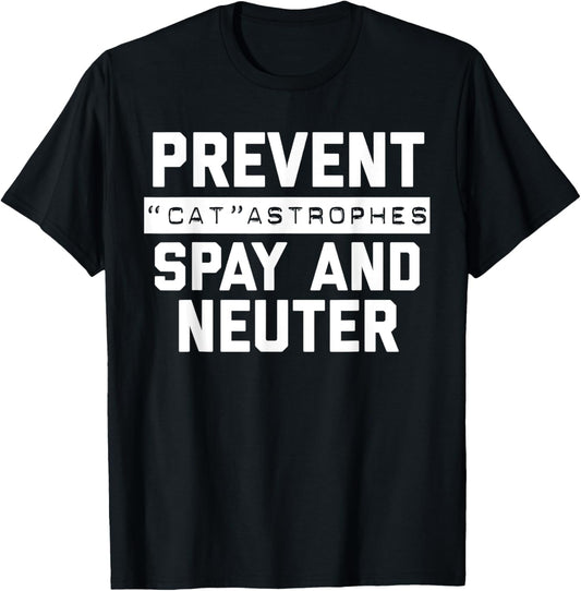 Funny Spay and Neuter Shirt Humor Prevent Catastrophes T-Shirt