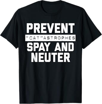 Funny Spay and Neuter Shirt Humor Prevent Catastrophes T-Shirt