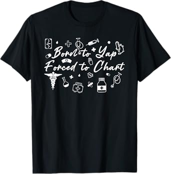 Born To Yap Forced To Chart, Funny Nurse Practitioner T-Shirt