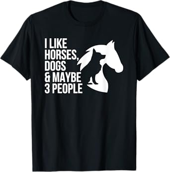 I Like Horses Dogs And Maybe 3 People T-Shirt