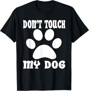 Don't Touch My Dog Funny Puppy T-Shirt for Men Women Girls Kids