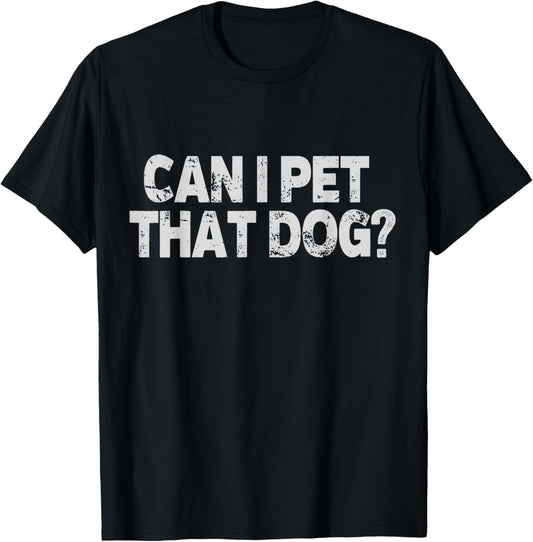Can I Pet That Dog Meme Dawg T-Shirt