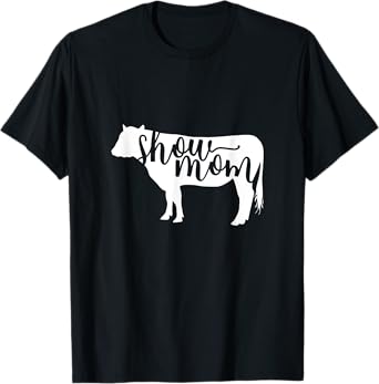 Show Mom Cow Shirt - Show Mom Cattle T-shirt T-Shirt