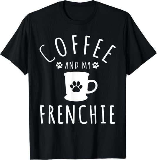 Funny Frenchie Mama Dog Lover Coffee And My French Bulldog T-Shirt