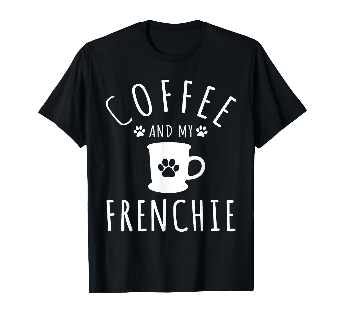 Funny Frenchie Mama Dog Lover Coffee And My French Bulldog T-Shirt