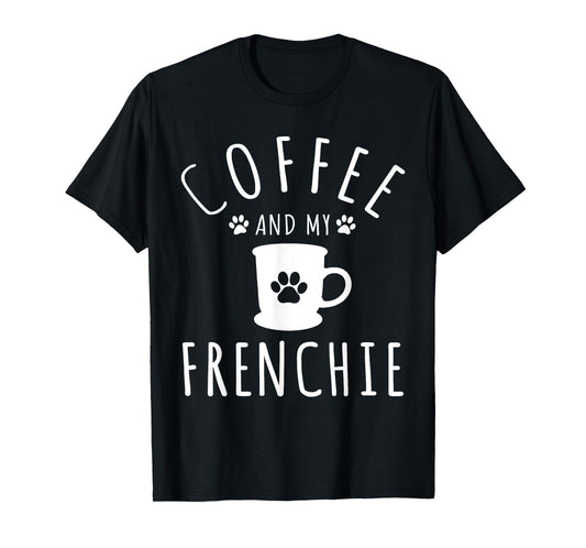 Funny Frenchie Mama Dog Lover Coffee And My French Bulldog T-Shirt