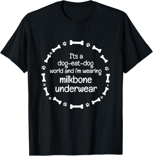 It's A Dog Eat Dog World - Milkbone Underwear T-Shirt