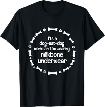 It's A Dog Eat Dog World - Milkbone Underwear T-Shirt