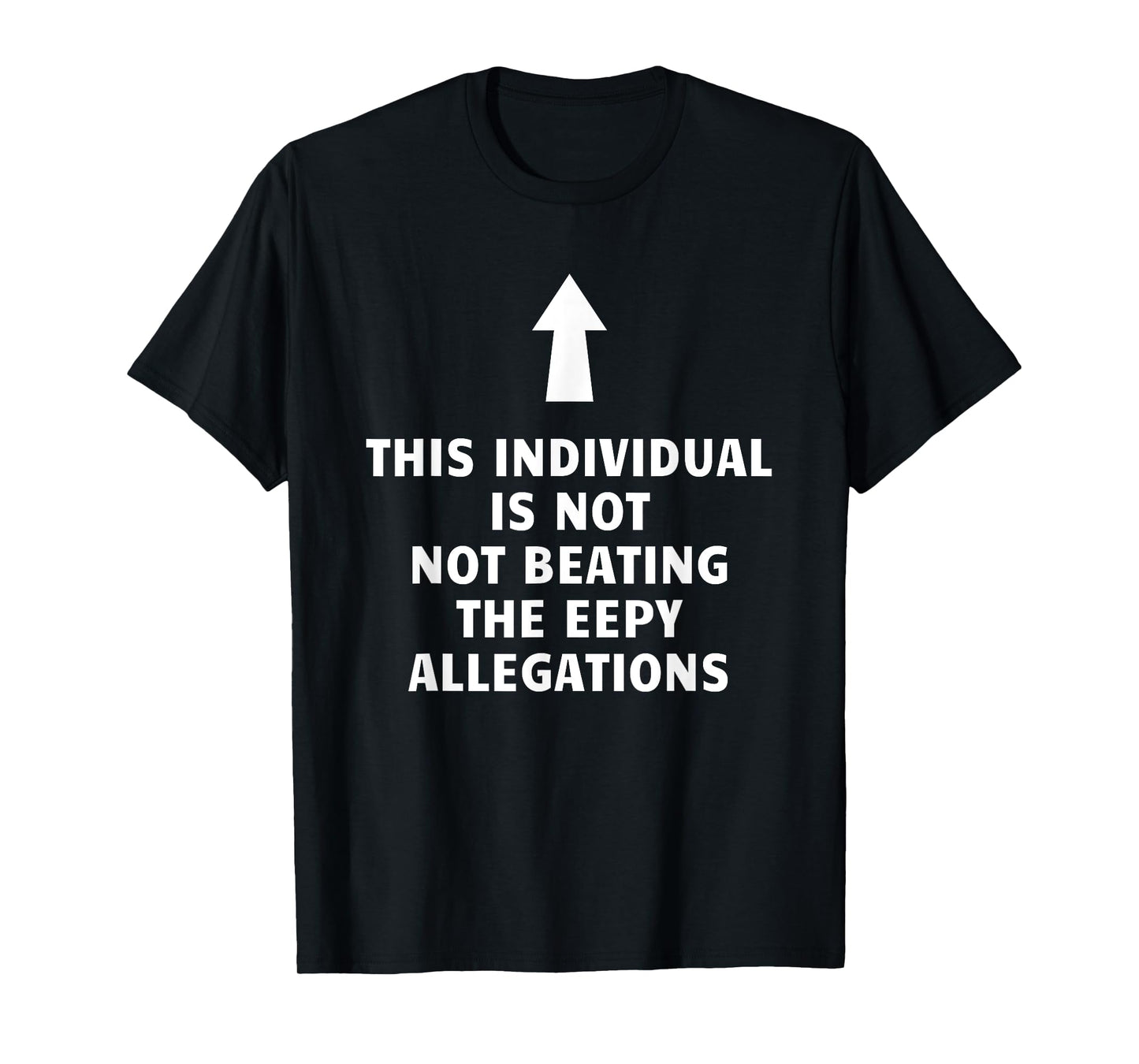Feisty Unicorn Designs - Silly Collection This Individual Is Not Beating The Eepy Allegations Funny T-Shirt, Small, Black