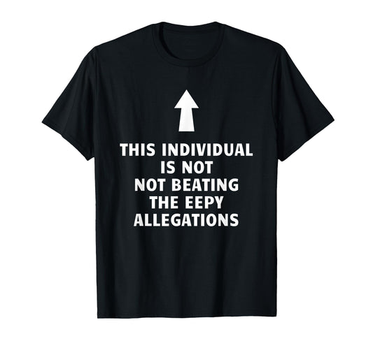 Feisty Unicorn Designs - Silly Collection This Individual Is Not Beating The Eepy Allegations Funny T-Shirt, Small, Black