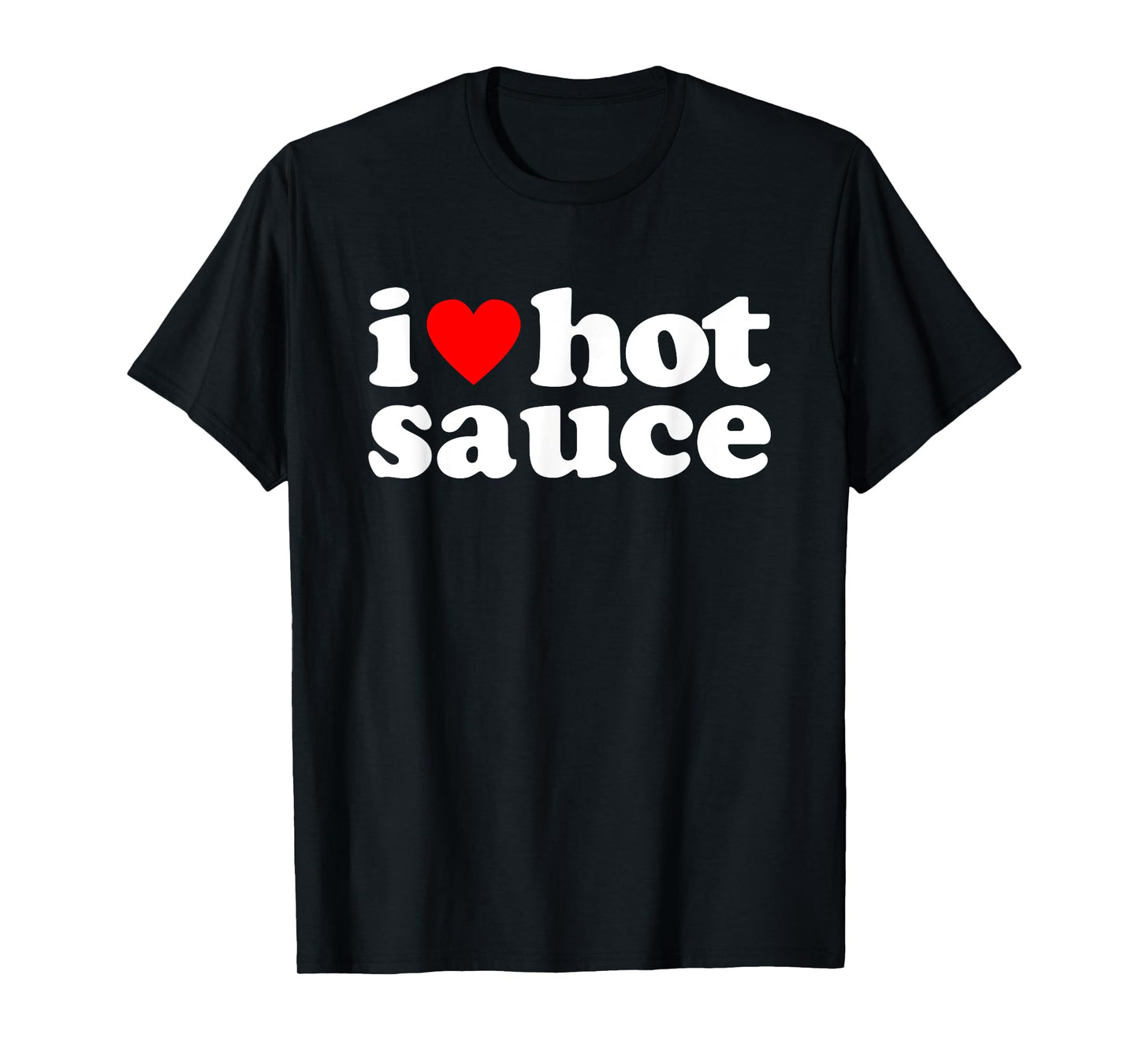 I Love Hot Sauce Funny Spicy Food Lover Humor Buffalo Wings T-Shirt
