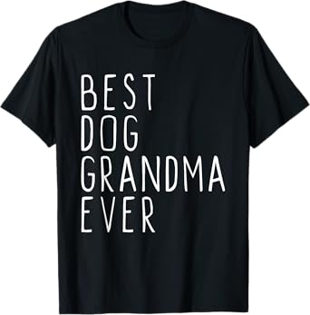 Best Dog Grandma Ever Funny Cute Men Women Kids T-Shirt