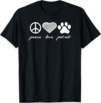 Peace. Love. Pet Sit. T-Shirt