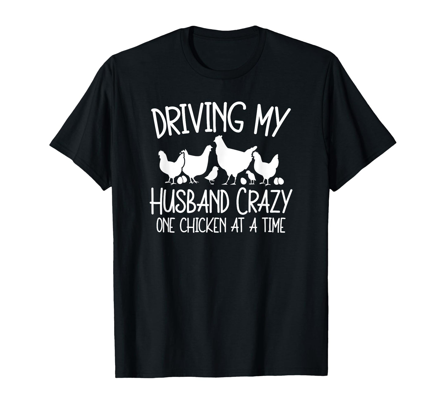 Chicken Lady Driving My Husband Crazy One Chicken At A Time T-Shirt