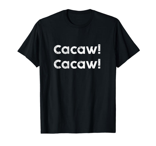 Cacaw Cacaw Caw-Caw Quote Design T-Shirt
