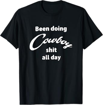 Been doing cowboy shit all day funny western T-Shirt
