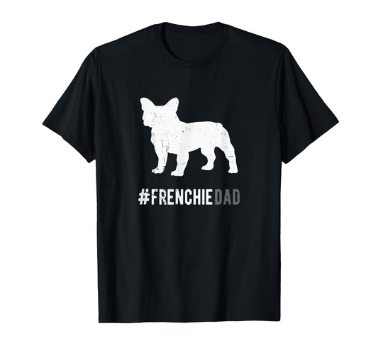Frenchie Dog Dad For Men Funny French Bulldog Dog Lover Gift T-Shirt
